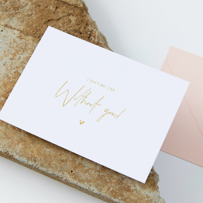 Can't Say I Do Without You Card - Gold Foil & White